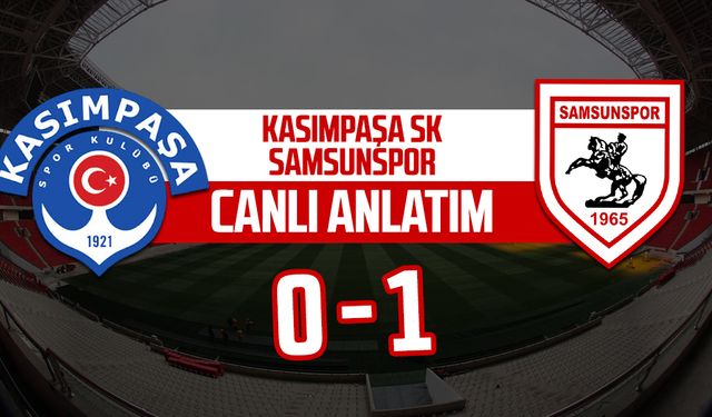 Kasımpaşa SK - Samsunspor maçının canlı anlatımı