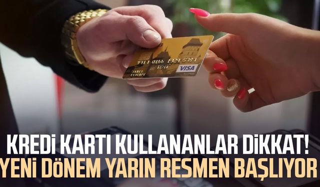 Kredi kartı kullananlar dikkat! Yeni dönem yarın resmen başlıyor