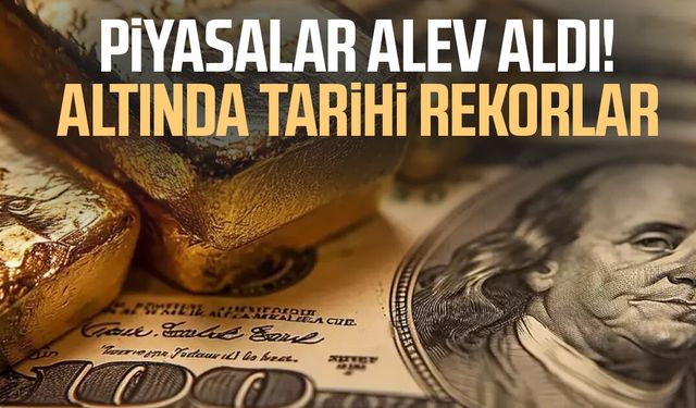 Piyasalar alev aldı! Altında tarihi rekorlar