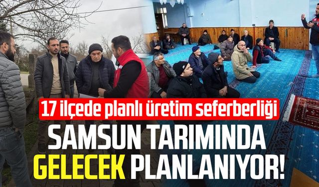 Samsun tarımında gelecek planlanıyor!