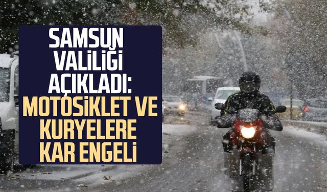 Samsun Valiliği açıkladı: Motosiklet ve kuryelere kar engeli