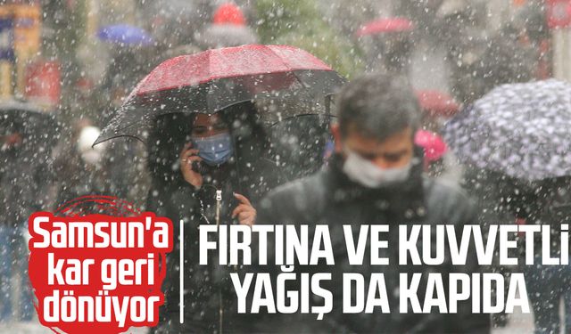 Samsun'a kar geri dönüyor: Fırtına ve kuvvetli yağış da kapıda