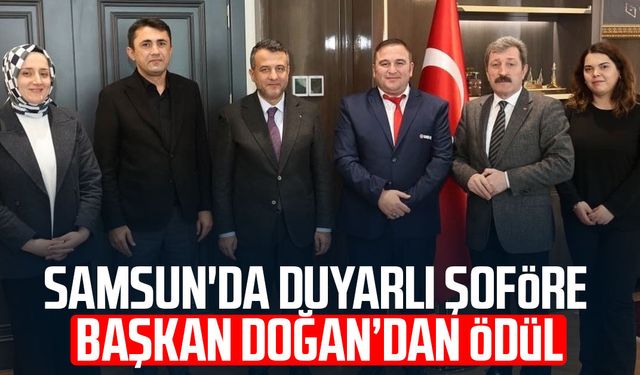 Samsun'da duyarlı şoföre Başkan Halit Doğan’dan ödül