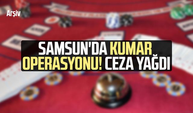 Samsun'da kumar operasyonu! Ceza yağdı