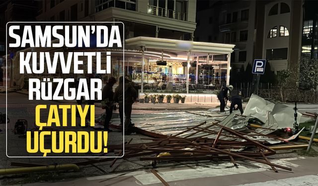Samsun’da kuvvetli rüzgar çatıyı uçurdu!