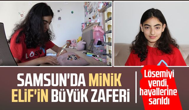 Samsun'da minik Elif'in büyük zaferi: Lösemiyi yendi, hayallerine sarıldı