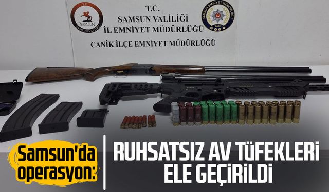 Samsun'da operasyon: Ruhsatsız av tüfekleri ele geçirildi