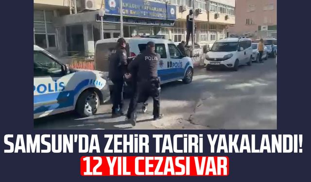 Samsun'da firari zehir taciri yakalandı! 12 yıl cezası var