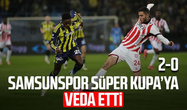Samsunspor Süper Kupa’ya veda etti