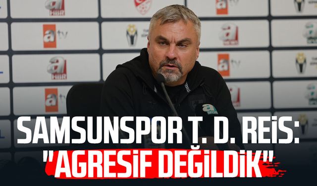 Samsunspor T. D. Thomas Reis: "Agresif değildik"