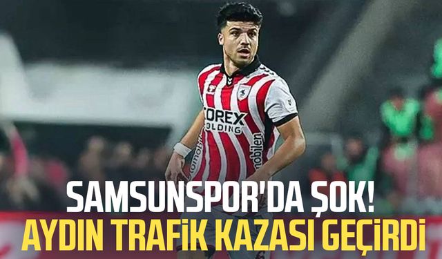 Samsunspor'da Eyüp Aydın trafik kazası geçirdi!