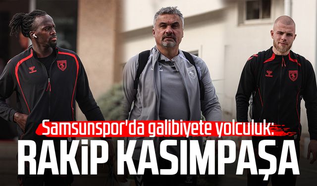 Samsunspor'da galibiyete yolculuk: Rakip Kasımpaşa