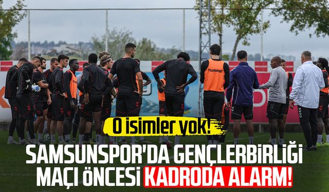 Samsunspor'da Gençlerbirliği maçında 8 isim kadroda yok!