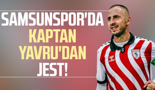 Samsunspor'da kaptan Zeki Yavru'dan jest!