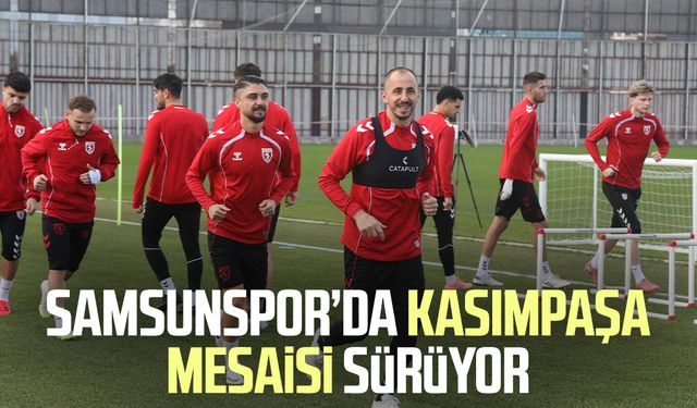 Samsunspor’da Kasımpaşa mesaisi sürüyor