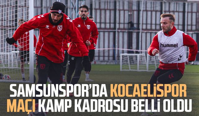 Samsunspor’da Kocaelispor maçı kamp kadrosu belli oldu