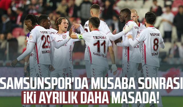 Samsunspor'da Musaba sonrası iki ayrılık daha masada!