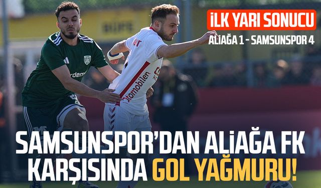 Samsunspor'dan ilk yarıda Aliağa FK karşısında gol yağmuru!