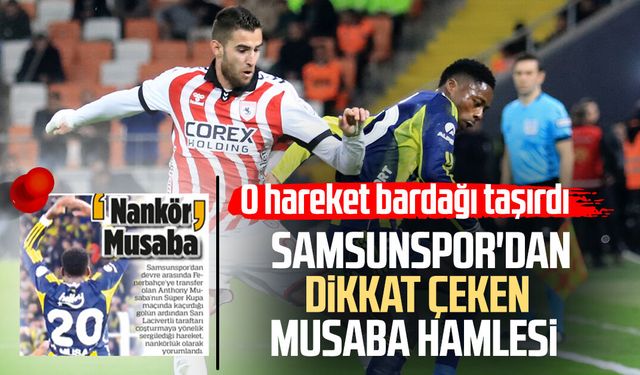 Samsunspor'dan dikkat çeken Musaba hamlesi