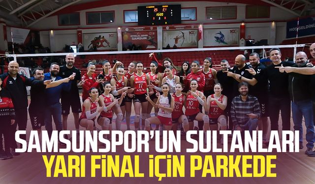 Samsunspor’un sultanları yarı final için parkede
