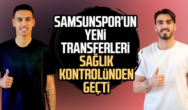 Samsunspor’un transferleri sağlık kontrolünden geçti!