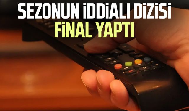 Sezonun iddialı dizisi final yaptı