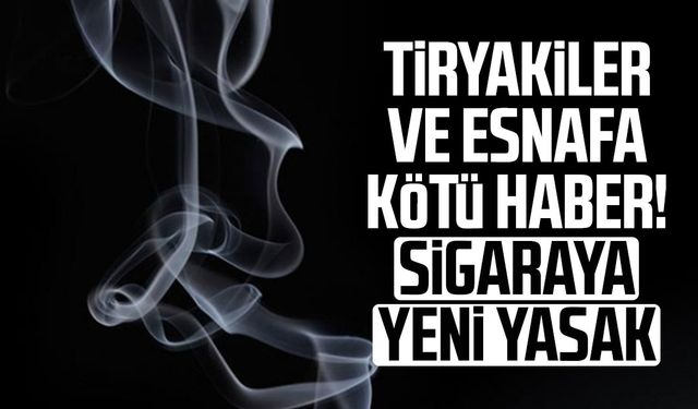 Tiryakiler ve esnafa kötü haber! Sigaraya yeni yasak