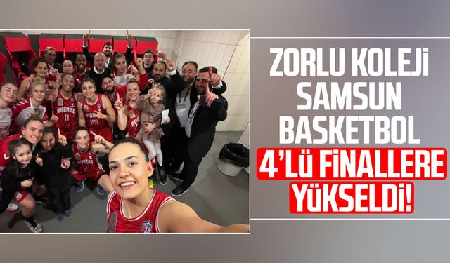Zorlu Koleji Samsun Basketbol 4’lü finallere yükseldi!