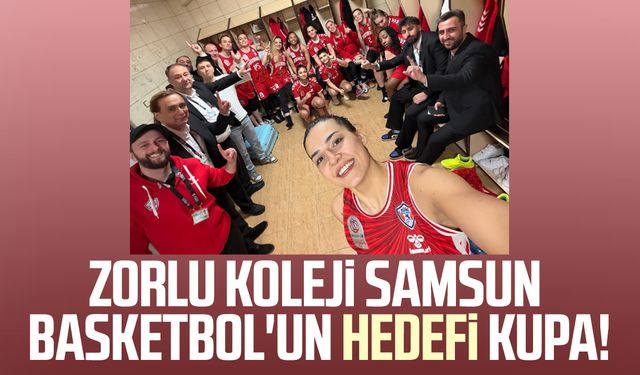 Zorlu Koleji Samsun Basketbol'un hedefi kupa!