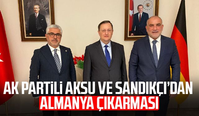 AK Partili Ersan Aksu ve İbrahim Sandıkçı’dan Almanya çıkarması