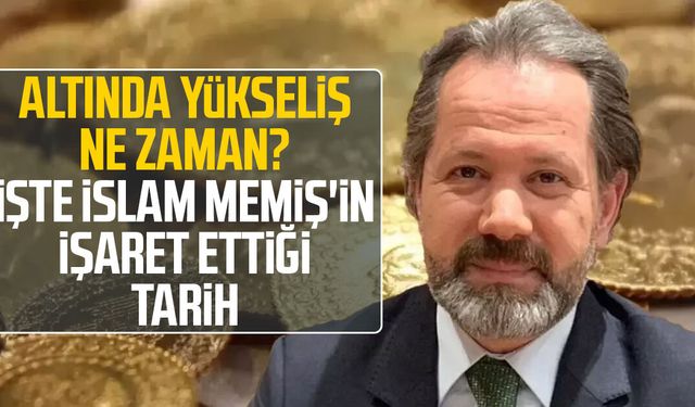 Altında yükseliş ne zaman? İşte İslam Memiş'in işaret ettiği tarih