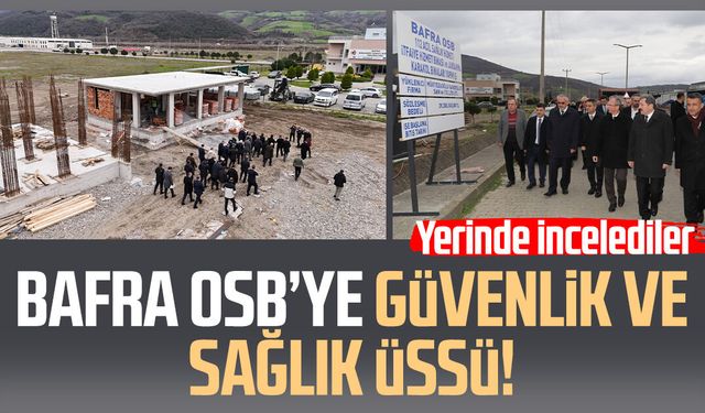 Bafra OSB’de güvenlik ve sağlık üssü kuruluyor