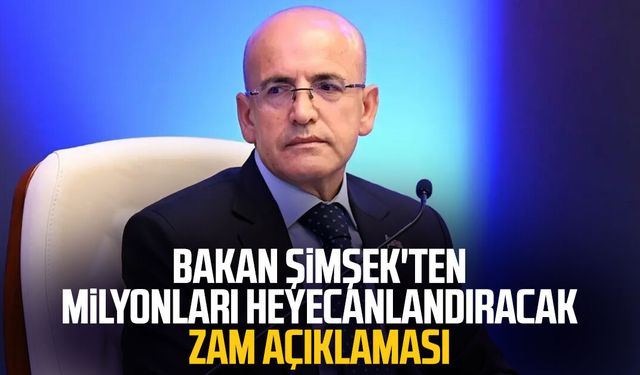 Bakan Şimşek'ten milyonları heyecanlandıracak zam açıklaması