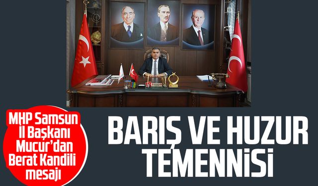 MHP Samsun İl Başkanı Burhan Mucur barış ve huzur diledi