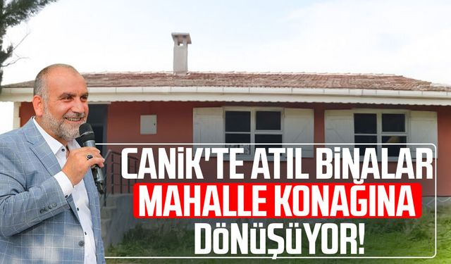 Canik'te atıl binalar mahalle konağına dönüşüyor