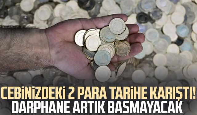 Cebinizdeki iki para tarihe karıştı! Darphane artık basmayacak