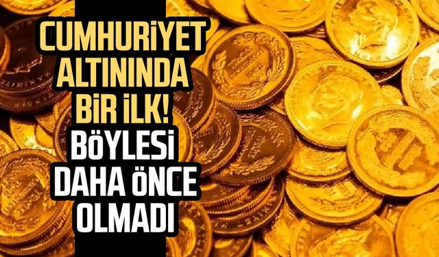 Cumhuriyet altınında bir ilk! Böylesi daha önce olmadı