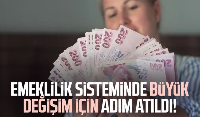 Emeklilik sisteminde büyük değişim için adım atıldı!