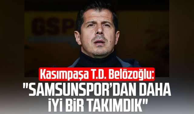 Kasımpaşa T.D. Emre Belözoğlu: "Samsunspor’dan daha iyi bir takımdık"
