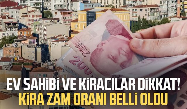 Ev sahibi ve kiracılar dikkat! Kira zam oranı belli oldu