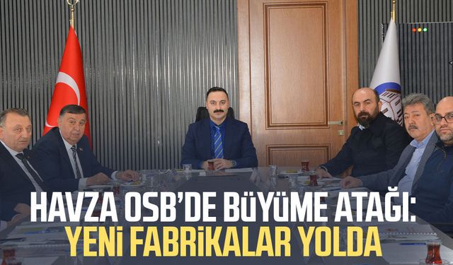 Havza OSB’de büyüme atağı: Yeni fabrikalar yolda