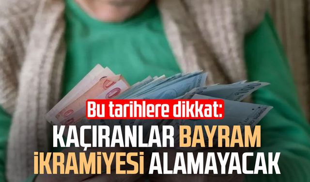Bu tarihlere dikkat: Kaçıranlar bayram ikramiyesi alamayacak