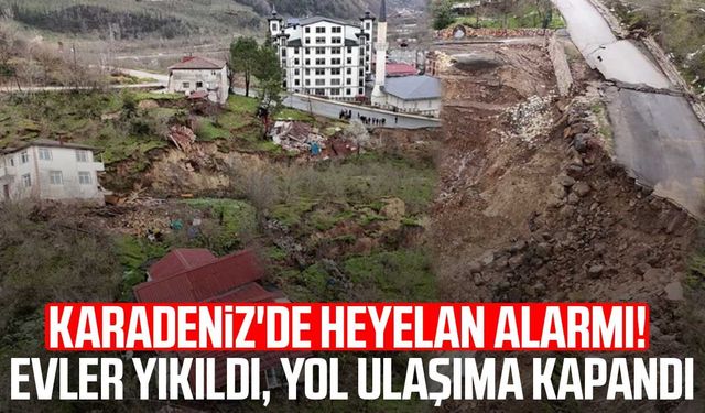 Karadeniz'de heyelan alarmı! Evler yıkıldı, yol ulaşıma kapandı