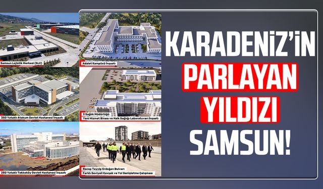 Karadeniz’in parlayan yıldızı Samsun!