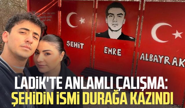 Ladik'te anlamlı çalışma: Şehit Emre Albayrak'ın ismi durağa kazındı