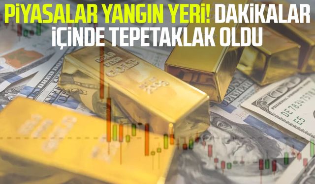 Piyasalar yangın yeri! Dakikalar içinde tepetaklak oldu