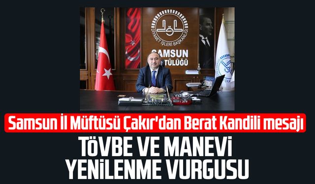 Samsun İl Müftüsü Seyfullah Çakır'dan Berat Kandili mesajı