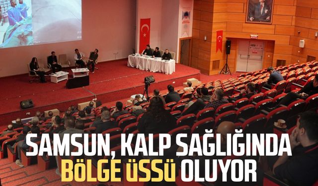 Samsun, kalp sağlığında bölge üssü oluyor