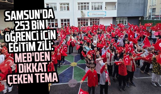Samsun'da 253 bin öğrenci için eğitim zili: MEB'den dikkat çeken tema