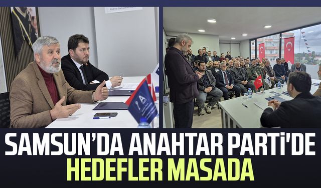 Samsun'da Anahtar Parti'de hedefler masada
